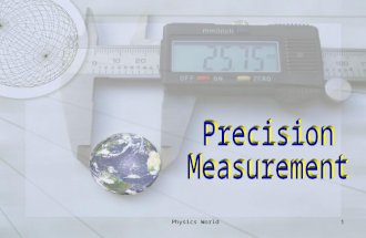 Physics World1. PRECISION MEASUREMENT A. STEEL RULES Also called rulers or scales. Range in length from 1 - to - 48 inches. Most common is spring tempered.