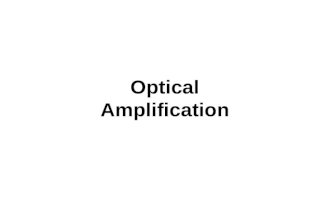 Optical Amplification. Optical Amplifiers optical amplifier An optical amplifier is a device which amplifies the optical signal directly without ever.