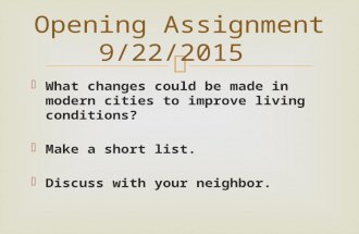 What changes could be made in modern cities to improve living conditions?  Make a short list.  Discuss with your neighbor. Opening Assignment 9/22/2015.