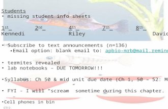 Students missing student info sheets 1 st 2 nd 4 th 7 th 8 th KennediRileyDavid Subscribe to text announcements (n=136) Email option: blank email to: apbio-mrb@mail.remind101.comapbio-mrb@mail.remind101.com.