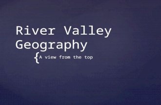 { River Valley Geography A view from the top. 1. Why do people go to the river valleys? -Fresh water -Fertile land 2. Why so important? Provides food.