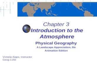 Chapter 3 Introduction to the Atmosphere Physical Geography A Landscape Appreciation, 9/e Animation Edition Victoria Alapo, Instructor Geog 1150.