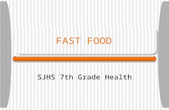 FAST FOOD SJHS 7th Grade Health. Why do people go to fast food restaurants? 1.It’s quick 2.Easy to get to 3.Like taste of the food 4.Inexpensive 5.Too.