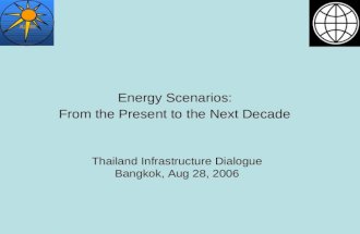 ASTAE Energy Scenarios: From the Present to the Next Decade Thailand Infrastructure Dialogue Bangkok, Aug 28, 2006.