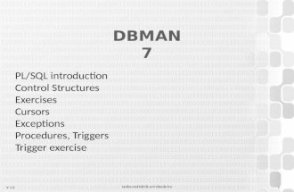 V 1.0 DBMAN 7 PL/SQL introduction Control Structures Exercises Cursors Exceptions Procedures, Triggers Trigger exercise szabo.zsolt@nik.uni-obuda.hu 1.