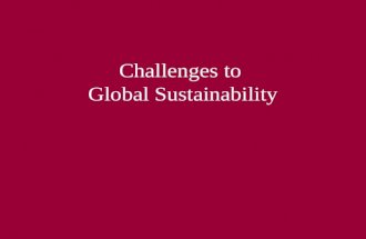 Challenges to Global Sustainability. First Questions Why? – Why are we doing this? CassandrasCassandras or doom mongers What? - What are the problems?