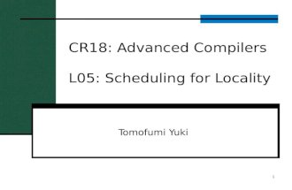 CR18: Advanced Compilers L05: Scheduling for Locality Tomofumi Yuki 1.