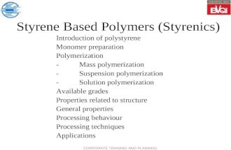 CORPORATE TRAINING AND PLANNING Styrene Based Polymers (Styrenics) Introduction of polystyrene Monomer preparation Polymerization -Mass polymerization.