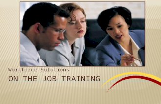 Workforce Solutions.  On the Job Training (OJT) is a unique opportunity for participants who already possess some job-related skills and knowledge to.