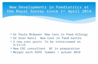 Dr Paula McQueenNew Cons in Paed Allergy  Dr Ozan HanciNew Cons in Paed Gastro  3 new cons posts To be interviewed on 5/11/15  New CDC consultantBC.