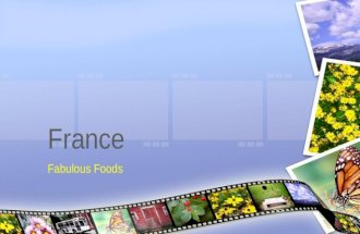 Fabulous Foods France. ◦ In France, food is more than satisfying your appetite – it’s more like a religion. ◦ To French people, meal times are a way of.