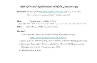 Principles and Applications of NMR Spectroscopy Instructor: Tai-huang Huang (bmthh@ibms.sinica.edu.tw), (02) 2652-3036bmthh@ibms.sinica.edu.tw thh/lecture.html.