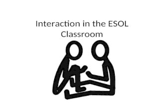 Interaction in the ESOL Classroom. Aim Develop trust through interaction Utilise emotions to increase interaction Encourage students to improvise Develop.