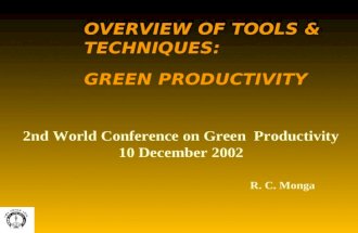 OVERVIEW OF TOOLS & TECHNIQUES: GREEN PRODUCTIVITY R. C. Monga 2nd World Conference on Green Productivity 10 December 2002.