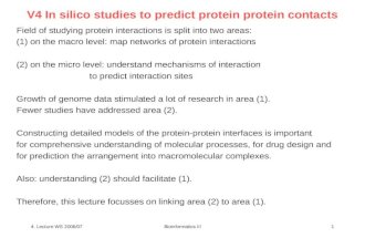 4. Lecture WS 2006/07Bioinformatics III1 V4 In silico studies to predict protein protein contacts Field of studying protein interactions is split into.