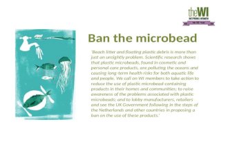 Ban the microbead ‘Beach litter and floating plastic debris is more than just an unsightly problem. Scientific research shows that plastic microbeads,