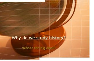 Why do we study history? What’s the big deal?. 1. History warns us! George SantayanaGeorge Santayana “Those who cannot learn from history are doomed to.