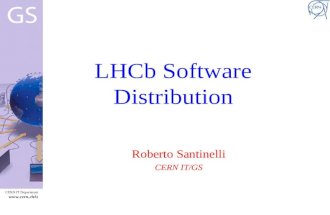 CERN IT Department  t LHCb Software Distribution Roberto Santinelli CERN IT/GS.