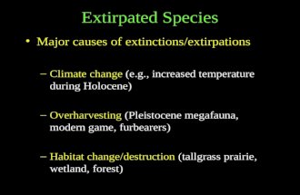 Extirpated Species Major causes of extinctions/extirpations –Climate change (e.g., increased temperature during Holocene) –Overharvesting (Pleistocene.