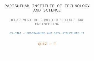 PARISUTHAM INSTITUTE OF TECHNOLOGY AND SCIENCE DEPARTMENT OF COMPUTER SCIENCE AND ENGINEERING CS 6301 – PROGRAMMING AND DATA STRUCTURES II QUIZ – I.