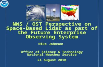 NWS / OST Perspective on Space-Based Lidar as part of the Future Enterprise Observing System Mike Johnson Office of Science & Technology National Weather.