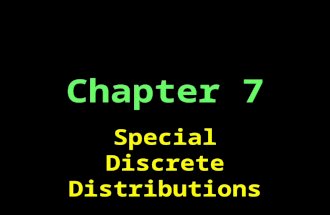 Chapter 7 Special Discrete Distributions. Binomial Distribution Each trial has two mutually exclusive possible outcomes: success/failure Fixed number.