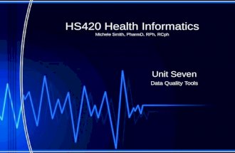 HS420 Health Informatics Michele Smith, PharmD, RPh, RCph Unit Seven Data Quality Tools.