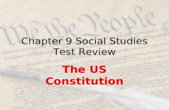Chapter 9 Social Studies Test Review The US Constitution.