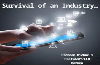Survival of an Industry… Brandon Michaels President/CEOMazuma.