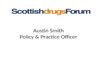 Austin Smith Policy & Practice Officer. Greater Glasgow & Clyde Legal Highs Monitoring Group Representatives from – Police Health Addiction Services Scottish.