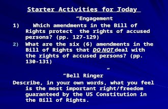 Starter Activities for Today “Engagement” 1) Which amendments in the Bill of Rights protect the rights of accused persons? (pp. 127-129) 2) What are the.