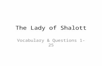 The Lady of Shalott Vocabulary & Questions 1-25. Vocabulary Review 1 Sojourn 2. Grot 3. Casement: window part 4. Reaper: harvester 5. Sheaves: bundles.