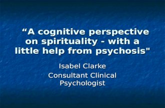 “A cognitive perspective on spirituality - with a little help from psychosis" “A cognitive perspective on spirituality - with a little help from psychosis"