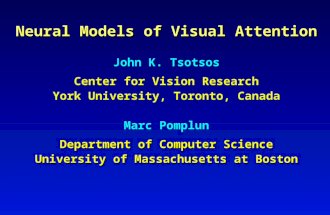 Neural Models of Visual Attention John K. Tsotsos Center for Vision Research York University, Toronto, Canada Marc Pomplun Department of Computer Science.