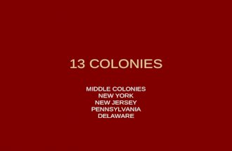 13 COLONIES MIDDLE COLONIES NEW YORK NEW JERSEY PENNSYLVANIA DELAWARE.