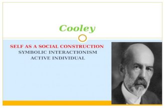 SELF AS A SOCIAL CONSTRUCTION SYMBOLIC INTERACTIONISM ACTIVE INDIVIDUAL Cooley.