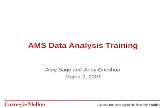 Center for Atmospheric Particle Studies AMS Data Analysis Training Amy Sage and Andy Grieshop March 7, 2007.