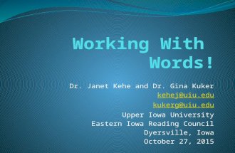 Dr. Janet Kehe and Dr. Gina Kuker kehej@uiu.edu kukerg@uiu.edu Upper Iowa University Eastern Iowa Reading Council Dyersville, Iowa October 27, 2015.