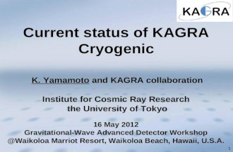 11 K. Yamamoto and KAGRA collaboration Institute for Cosmic Ray Research the University of Tokyo Current status of KAGRA Cryogenic 16 May 2012 Gravitational-Wave.