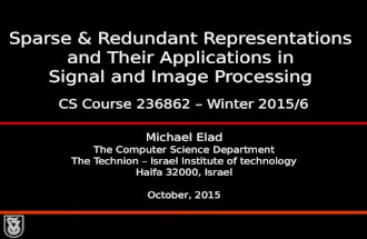 Sparse & Redundant Representations and Their Applications in Signal and Image Processing CS Course 236862 – Winter 2015/6 Michael Elad The Computer Science.