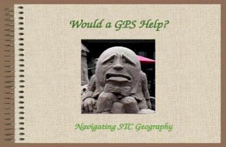 Would a GPS Help? Navigating STC Geography. Five Questions to Find Your Way… 1.What Census and which product do I want? 2.What format do I need? 3.What.