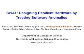 SWAT: Designing Resilient Hardware by Treating Software Anomalies Byn Choi, Siva Hari, Man-Lap (Alex) Li, Pradeep Ramachandran, Swarup Sahoo, Sarita Adve,