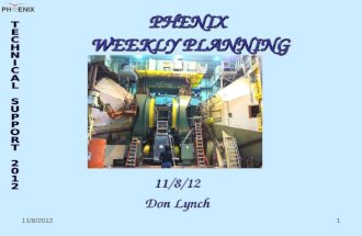 11/8/20121 PHENIX WEEKLY PLANNING 11/8/12 Don Lynch.