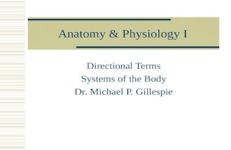 Anatomy & Physiology I Directional Terms Systems of the Body Dr. Michael P. Gillespie.