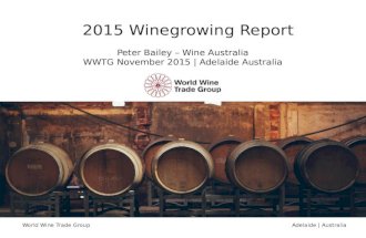World Wine Trade Group Adelaide | Australia 2015 Winegrowing Report Peter Bailey – Wine Australia WWTG November 2015 | Adelaide Australia.