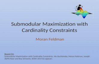 Submodular Maximization with Cardinality Constraints Moran Feldman Based On Submodular Maximization with Cardinality Constraints. Niv Buchbinder, Moran.
