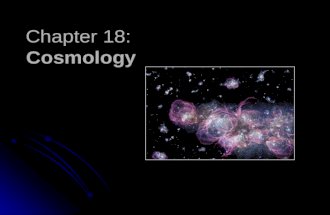 Chapter 18: Chapter 18: Cosmology. WHAT DO YOU THINK? What does the universe encompass? Is the universe expanding, fixed in size, or contracting? Will.