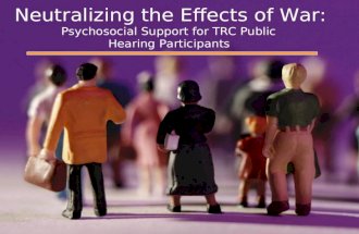 Neutralizing the Effects of War: Psychosocial Support for TRC Public Hearing Participants.