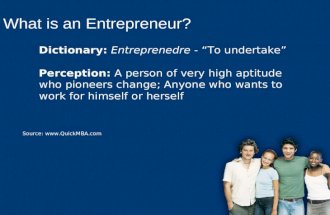 Dictionary: Entreprenedre - “To undertake” Perception: A person of very high aptitude who pioneers change; Anyone who wants to work for himself or herself.