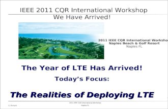 2011 IEEE CQR International Workshop Naples FL 1 | Runyon IEEE 2011 CQR International Workshop We Have Arrived! The Year of LTE Has Arrived! Today’s Focus: